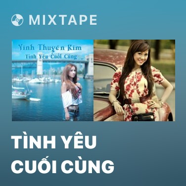 Mixtape Tình Yêu Cuối Cùng - Various Artists
