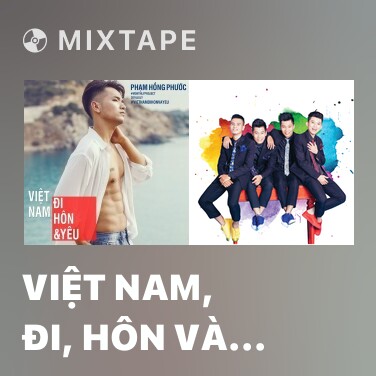 Mixtape Việt Nam, Đi, Hôn Và Yêu - Various Artists