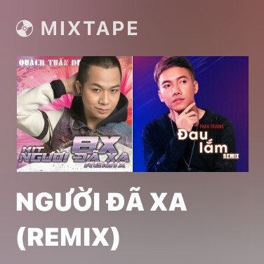 Mixtape Người Đã Xa (Remix) - Various Artists