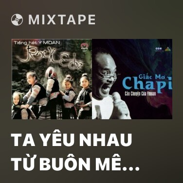 Mixtape Ta Yêu Nhau Từ Buôn Mê Thuột - Various Artists