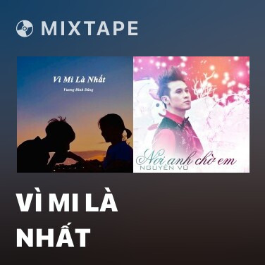 Mixtape Vì Mi Là Nhất - Various Artists