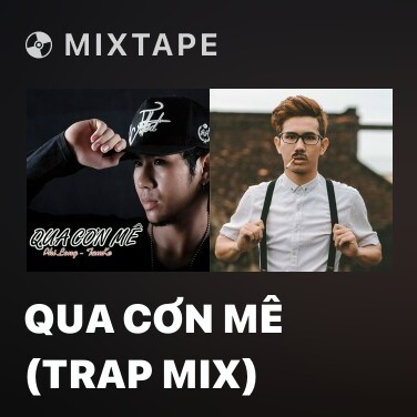Mixtape Qua Cơn Mê (Trap Mix) - Various Artists