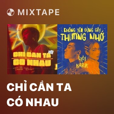 Mixtape Chỉ Cần Ta Có Nhau - Various Artists