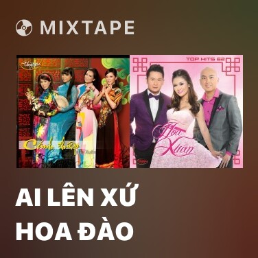 Mixtape Ai Lên Xứ Hoa Đào - Various Artists