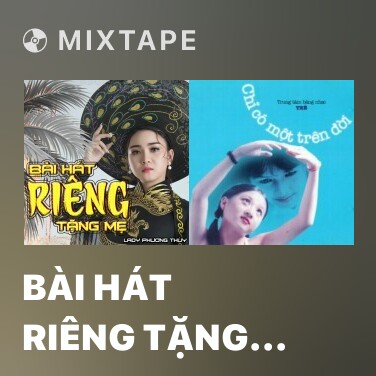 Mixtape Bài Hát Riêng Tặng Mẹ - Various Artists