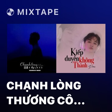 Mixtape Chạnh Lòng Thương Cô (Remix) - Various Artists