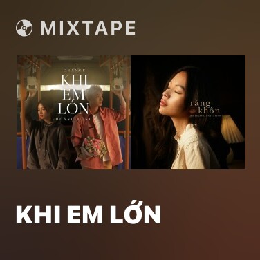 Mixtape Khi Em Lớn - Various Artists