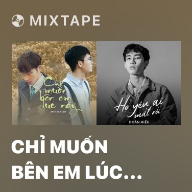Mixtape Chỉ Muốn Bên Em Lúc Này - Various Artists