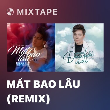 Mixtape Mất Bao Lâu (Remix) - Various Artists