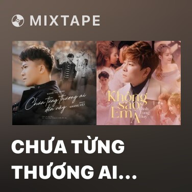 Mixtape Chưa Từng Thương Ai Đến Vậy - Various Artists