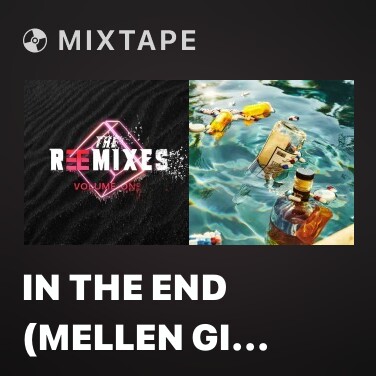 Mixtape In The End (Mellen Gi Remix)