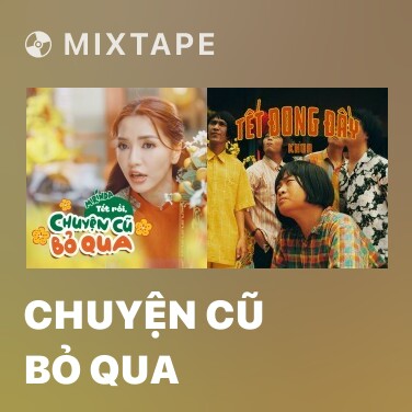 Mixtape Chuyện Cũ Bỏ Qua - Various Artists