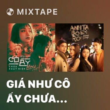 Mixtape Giá Như Cô Ấy Chưa Xuất Hiện - Various Artists