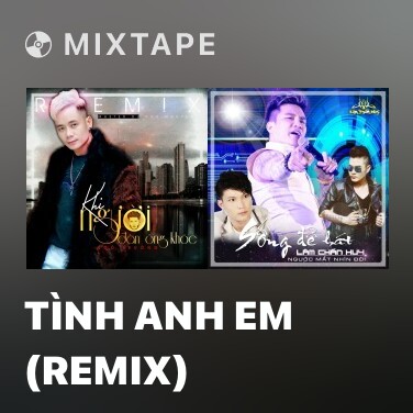 Mixtape Tình Anh Em (Remix) - Various Artists