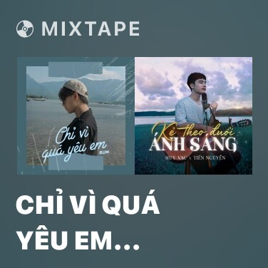 Mixtape Chỉ Vì Quá Yêu Em (Cover) - Various Artists