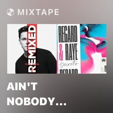 Mixtape Ain't Nobody (Loves Me Better) (Tom & Collins Tech House Remix) - Various Artists