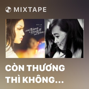 Mixtape Còn Thương Thì Không Để Em Khóc - Various Artists
