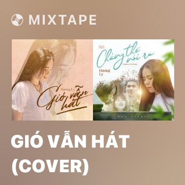 Mixtape Gió Vẫn Hát (Cover) - Various Artists