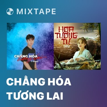 Mixtape Chẳng Hóa Tương Lai - Various Artists