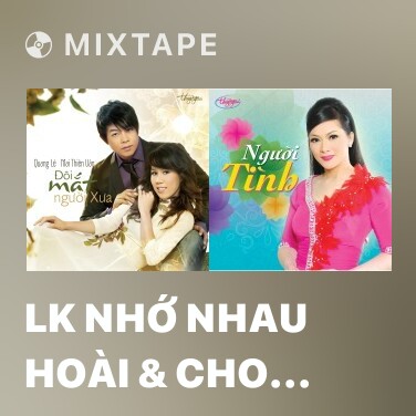 Mixtape LK Nhớ Nhau Hoài & Cho Người Vào Cuộc Chiến - Various Artists
