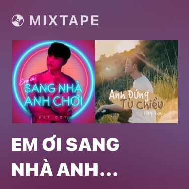 Mixtape Em Ơi Sang Nhà Anh Chơi - Various Artists