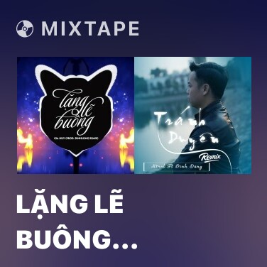 Mixtape Lặng Lẽ Buông (Remix) - Various Artists