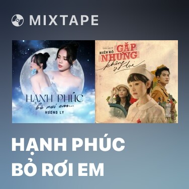 Mixtape Hạnh Phúc Bỏ Rơi Em - Various Artists