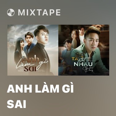 Mixtape Anh Làm Gì Sai - Various Artists