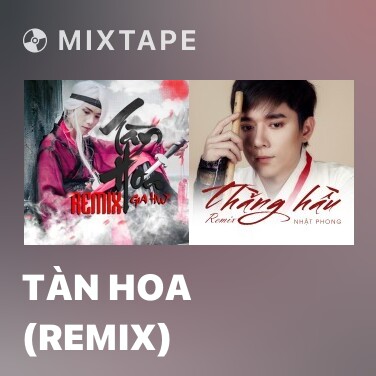 Mixtape Tàn Hoa (Remix) - Various Artists