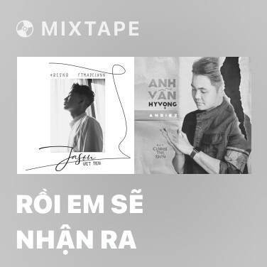 Mixtape Rồi Em Sẽ Nhận Ra - Various Artists