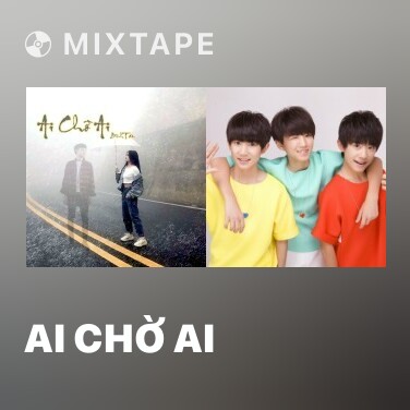 Mixtape Ai Chờ Ai - Various Artists