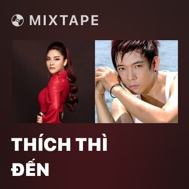 Mixtape Thích Thì Đến - Various Artists