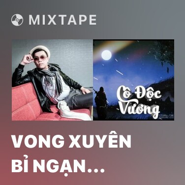 Mixtape Vong Xuyên Bỉ Ngạn (Remix) - Various Artists
