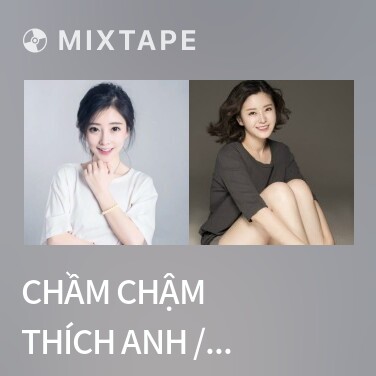 Mixtape Chầm Chậm Thích Anh / 慢慢喜欢你 (Cover) - Various Artists