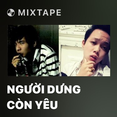Mixtape Người Dưng Còn Yêu - Various Artists