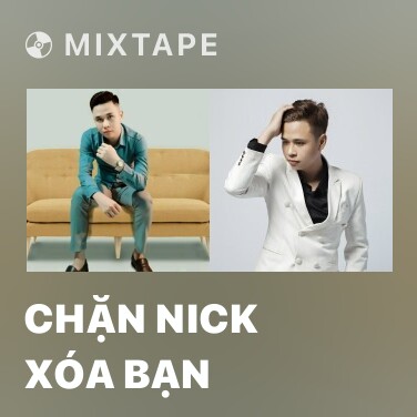 Mixtape Chặn Nick Xóa Bạn - Various Artists