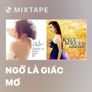 Mixtape Ngỡ Là Giấc Mơ - Various Artists