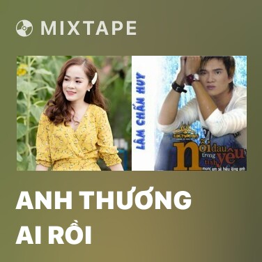 Mixtape Anh Thương Ai Rồi - Various Artists