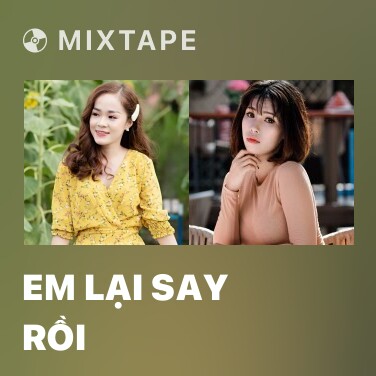 Mixtape Em Lại Say Rồi - Various Artists
