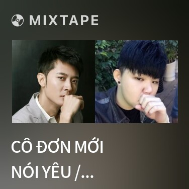 Mixtape Cô Đơn Mới Nói Yêu / 寂寞才说爱 - Various Artists