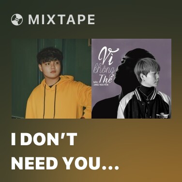 Mixtape I Don’t Need You Anymore - Various Artists
