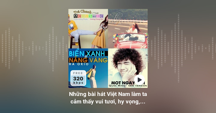 Những bài hát Việt Nam làm ta cảm thấy vui tươi, hy vọng ...