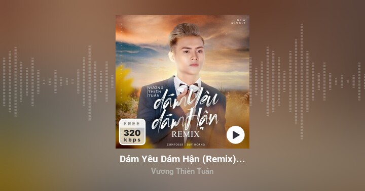 Dám Yêu Dám Hận (Remix) - Vương Thiên Tuấn - Zing Mp3
