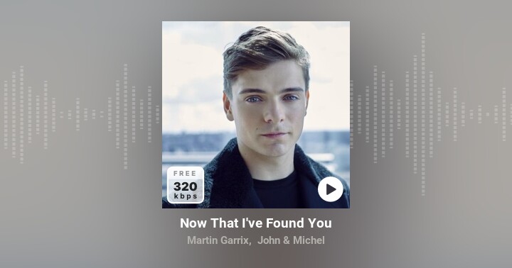 Now That I've Found You - Martin Garrix, John & Michel | Zing MP3