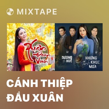 Mixtape Cánh Thiệp Đầu Xuân - Nhiều nghệ sĩ - Zing MP3