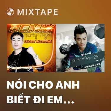 Mixtape Nói Cho Anh Biết Đi Em (Remix) - Various Artists
