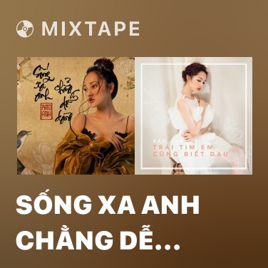 Mixtape Sống Xa Anh Chẳng Dễ Dàng - Various Artists