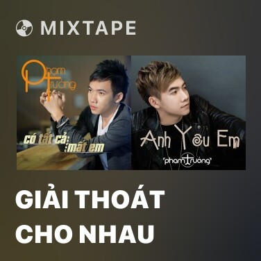 Mixtape Giải Thoát Cho Nhau