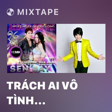 Mixtape Trách Ai Vô Tình (Remix)