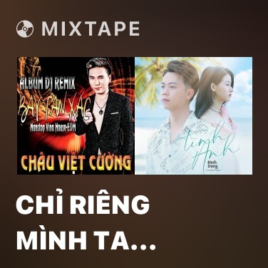 Mixtape Chỉ Riêng Mình Ta (Remix) - Various Artists